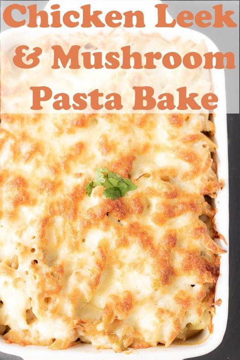 Quick Healthy Pasta, Chicken Mushroom Pasta Bake, Mushroom Pasta Bake, Healthy Pasta Bake, Leek Recipes, Low Fat Dinner, Meals Dinner, Creamy Chicken Pasta, Chicken Pasta Bake