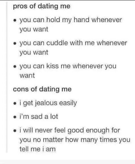 Pros and cons Pros Of Dating Me, Pros And Cons Of Dating Me, Cons Of Dating Me, Judgmental People, I Get Jealous, Kissing Quotes, Never Let Me Go, Want To Be Loved, Date Me