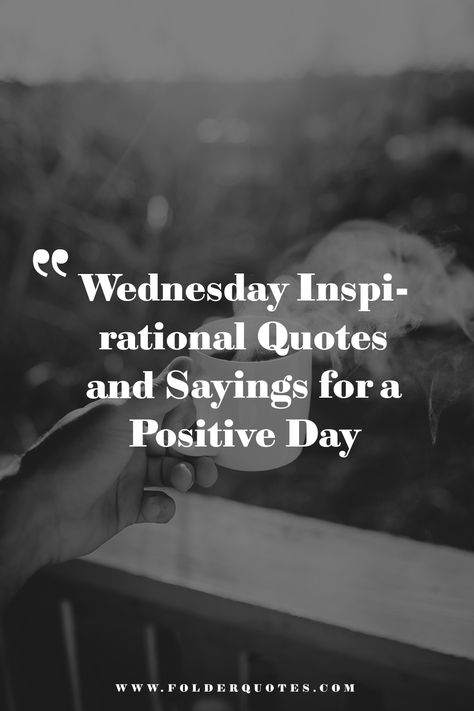 Wednesday Inspirational Quotes and Sayings for a Positive Day New Day Positive Quotes, Quotes For Wednesday Inspiration, Good Day Motivation Quotes, Wake Up Wednesday Quotes, Quotes About Wednesday, Wednesday Fitness Motivation, End Of Work Day Quotes, Winning Wednesday Motivation, Words Of Wisdom Wednesday