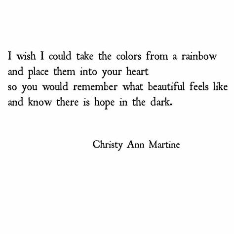 Hope In The Dark, Christy Ann Martine, Rainbow Quotes, Rainbow Quote, Poems And Quotes, Quotes Beautiful, Poems Quotes, Poem Quotes, Quotes Poetry