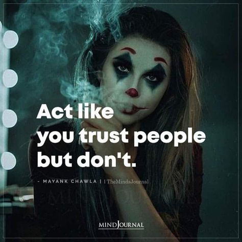 Act like you trust people but don’t. - Mayank Chawla Act Like You Trust People But Dont, If I Trust You Quotes, I Trust You Quotes, Don't Trust Anyone Quotes, Trust People Quotes, Stylish Girl Quotes, Trust No One Quotes, Trust Yourself Quotes, Girls Pick