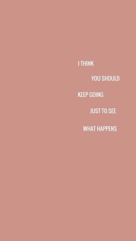 I think you should keep going just to see what happens. || words to live by, self talk, encouragement, self love, inspirational quotes, positivity Quotes For Motivation, Inspirerende Ord, Motivation Positive, Motiverende Quotes, 10th Quotes, Personal Quotes, Instagram Bio, Quote Aesthetic, Keep Going