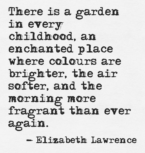 Childhood Quotes, Garden Quotes, New Energy, My Parents, Beautiful Words, Vermont, A Garden, Inspirational Words, Life Lessons