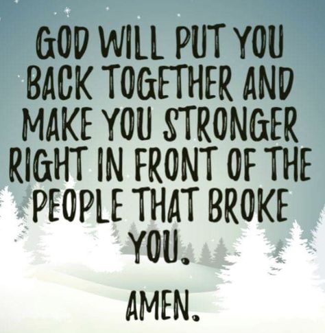 God will put you back together and make you stronger, right in front of the people that broke you. Amen Trust That God Will Put The Right People, God Will Bless You In Front Of Them, God Will Put You Right Back Together, God Will Put You Back Together, Strength Prayer, God Strength, Acts 2, Now Quotes, God Speaks