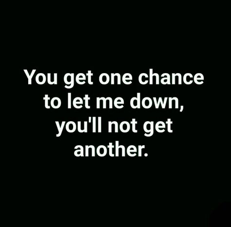 You only get one chance to fail I Gave You So Many Chances Quotes, One Chance Quotes, Small Poems, Chance Quotes, One Last Chance, Facebook Quotes, Interesting Place, 2nd Chance, Forgive And Forget