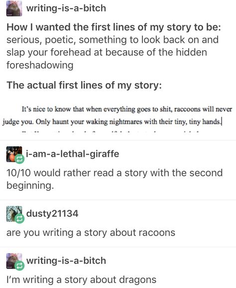 ...tiny, tiny hands. Letter Opening Lines, Opening Line Ideas Writing, Opening Line Prompts, Writing Prompts Opening Lines, Opening Lines Writing, Opening Lines For Books, Writing Opening Lines, Opening Lines For A Book, Good Opening Lines For A Story