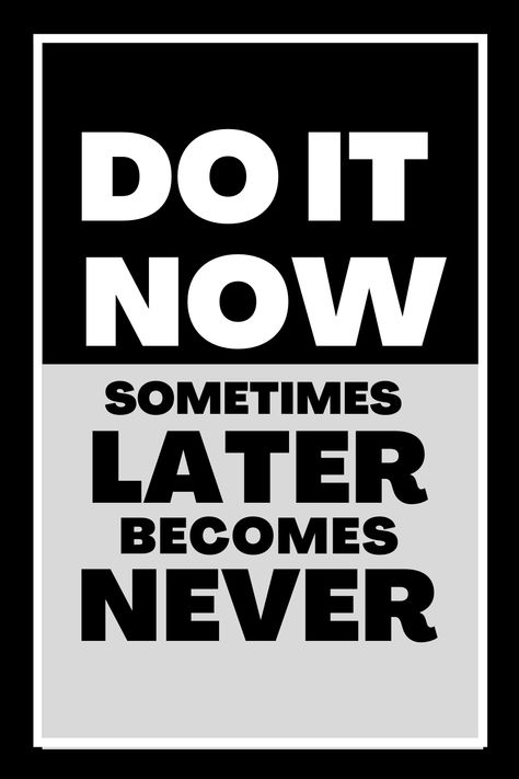 Monday Motivation Do It Now Sometimes Later Becomes Never, Now Or Never Aesthetic, Do It Now Wallpaper, Now Or Never Quotes, Do It Now Quotes, Now Or Never Wallpaper, Never Quotes, Quote Photography, Words To Live By Quotes