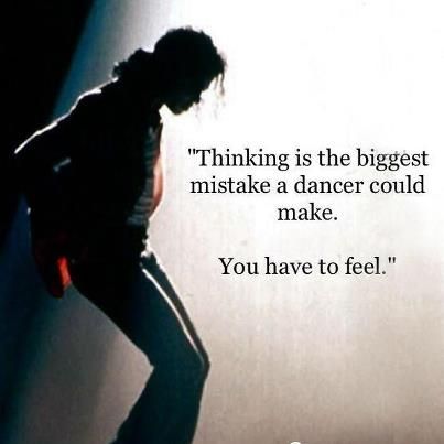 "Thinking is the biggest mistake a dancer could make. You have to feel." ~ Michael Jackson #dance #quote Ballroom Dance Quotes, Dance Quotes Inspirational, Dancing Quotes, Dancer Quotes, Dance Motivation, Classic Dance, Michael Jackson Quotes, Dance Aesthetic, Belly Dancing Classes