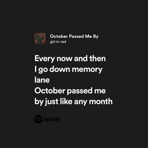 Spotify lyrics <3 October Passed Me By Spotify, Spotify Lyrics, Vibe Song, Good Vibe Songs, Memory Lane, Good Vibes, Cards Against Humanity, Songs, Music