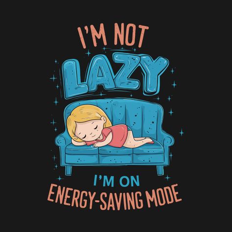 Check out this awesome 'I%27m+not+lazy+I%27m+on+energy+saving+mode' design on @TeePublic! Funny Tshirt Design, Pride Tshirts, Funny Movies, Music Humor, Kids Stickers, Black Artists, Funny T, Anime Movies, Female Artists