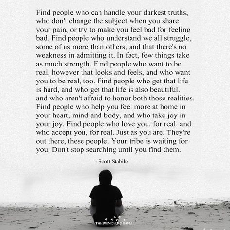 Find People Who Handle Your Darkest Truths - https://themindsjournal.com/find-people-who-handle-your-darkest-truths/ Tribe Quotes, Manifest Fast, The Minds Journal, Minds Journal, How To Think, Think Positive, Happiness Quotes, Find People, People Quotes