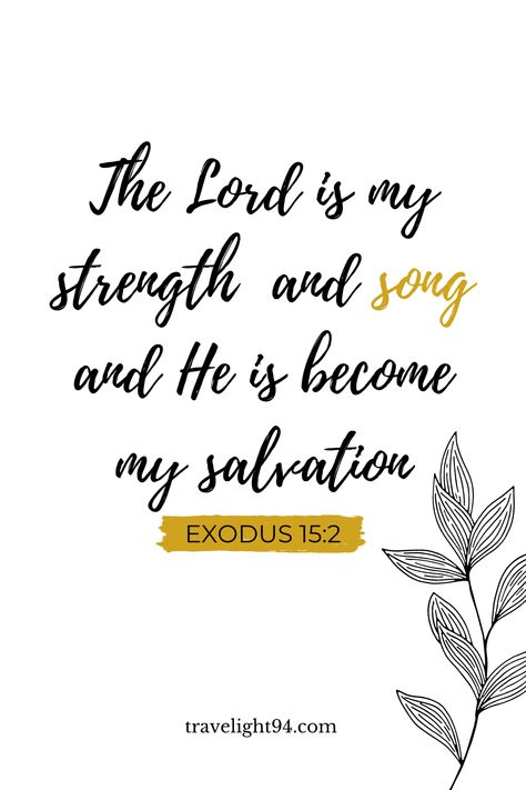 "The Lord is my strength and song and He is become my salvation." Exodus 15:2 #travelight94 #music #bible #verses #quotes Exodus 15:2 Art, Bible Verse About Music, Exodus 15:2, Exodus Bible Verses, Exodus Verses, Exodus Quotes, Music Bible Verses, Bible Verses About Music, Exodus Bible