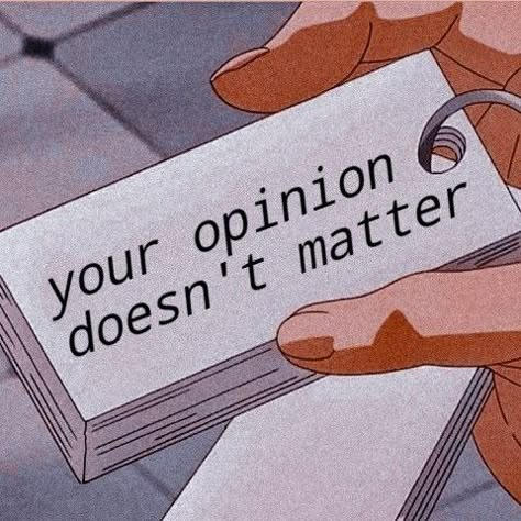 Other Opinions Dont Matter, I Dont Need Your Opinion Quotes, My Opinion Doesnt Matter Quotes, Nothing Matters Aesthetic, Your Opinion Doesn't Matter, Funny Replies, Fast Meme, Opinion Quotes, Matter Quotes