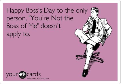 Happy Boss's Day to the only person, 'You're Not the Boss of Me' doesn't apply to. Happy Bosses Day Images, Boss Day Memes, Happy Boss's Day Quotes, Supervisor Quotes, Boss Day Quotes, Bartender Humor, Bosses Day Cards, National Bosses Day, Teacher Morale