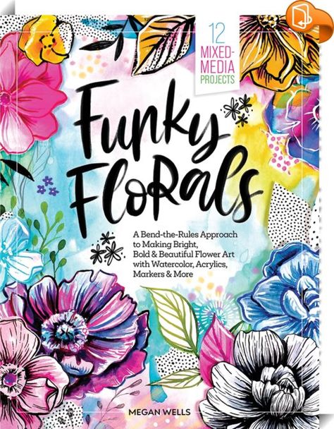 Funky Florals 
 :  A bend-the-rules approach to making bright, bold, and beautiful floral art! 

 
Join acclaimed artist, established author, and popular art instructor Megan Wells as she teaches you how to unlock your creative confidence and make expressive floral art using a wide variety of art materials. Through 12 captivating projects, you’ll go on a colorful mixed-media adventure where you’ll learn how to make art using watercolor, markers, acrylic paint, and more. 
 
The book be... Megan Wells, Watercolor Alcohol, Illustrated Flowers, Creative Confidence, Watercolor Markers, Creative Background, High School Art, Popular Art, Mixed Media Projects