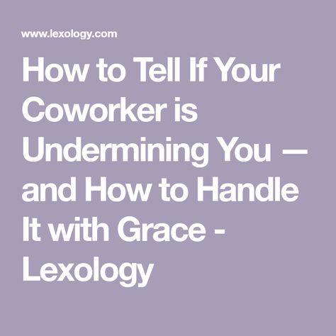 How to Tell If Your Coworker is Undermining You — and How to Handle It with Grace - Lexology Being A Boss Quotes Leadership, Am I A Toxic Person, How To Handle Complaints, Words Of Encouragement Coworker, Negative Coworkers Quotes, Backstabbing Coworkers Quotes, Undermining Quotes Work, How To Get Along With Coworkers, Lying Coworkers Quotes