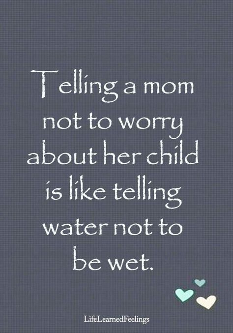 Yes, no matter how old they are you still worry Worried Mom Quotes, No Love Like A Mothers Love Quotes, Mothers Love Quotes, Mommy Quotes, Mom Life Quotes, Son Quotes, Love My Kids, Daughter Quotes, Mother Quotes