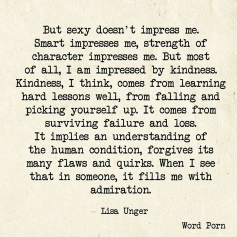 Kindness, I think, comes from learning hard lessons well, from falling and picking yourself up. Kind Man Quotes, Thinking About Him Quotes, Collateral Beauty, Loving Kindness, Polar Night, Kind People, Strong Character, Kindness Matters, Kindness Quotes