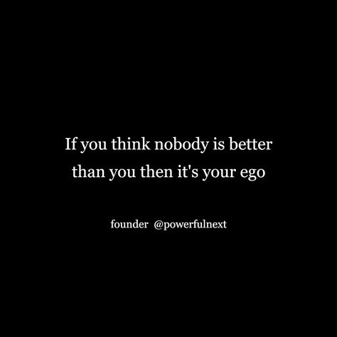 If you think nobody is better than you then it's your ego Quotes For People, Ego Quotes, Sister Quotes Funny, Big Ego, Sister Quotes, Quotes Funny, You Think, Thinking Of You, Funny Quotes