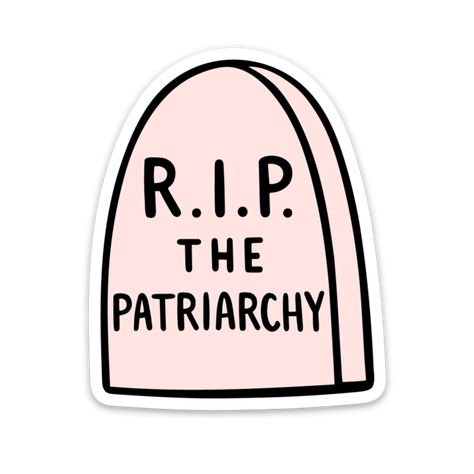 This feminist sticker says it all. Reads "RIP The Patriarchy!" on a pink tombstone. Printed on thick, glossy vinyl. 3" on the longest side. Our stickers are weatherproof and waterproof. Perfect for cars, walls, laptops, water bottles and outdoor gear. Feminism Stickers, Lgbt Sticker, Feminist Humor, Beginner Tattoos, Homemade Stickers, The Patriarchy, Pride Stickers, Cute Coloring Pages, Water Bottle Stickers