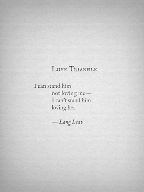 Love Triangle by Lang Leav Love Triangle Quotes, Lang Leav Quotes, Lang Leav Poems, Relationship Poetry, Lang Leav, Love Triangle, Bf Gf, Poem Quotes, A Quote