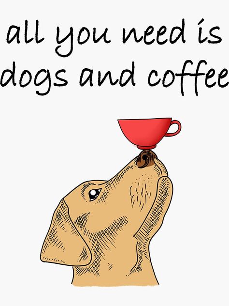 "all you need is dogs and coffee Labrador with a coffee cup on his nose" Sticker by IvyArtistic | Redbubble Labrador Illustration, Coffee Labels, Dogs And Coffee, Coffee And Dogs, Coffee Label, Dog Coffee, Pottery Ideas, Coffee Quotes, Coffee Art