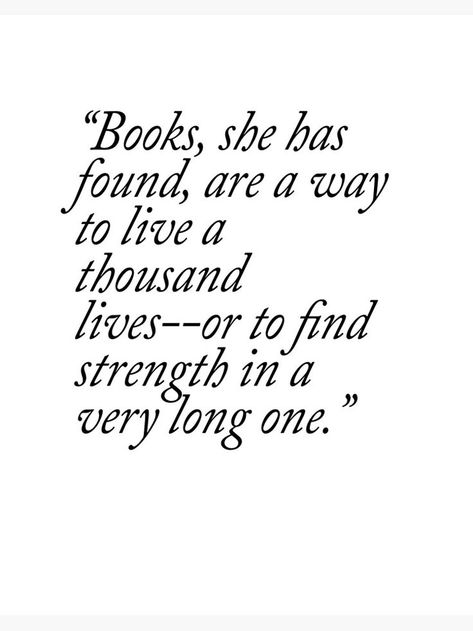 I Lived In Books More Than I Lived Anywhere Else, Books Are A Way To Live A Thousand Lives, I Read Because This World Is Not Enough, Bookish Senior Quotes, I Have Lived A Thousand Lives Quotes, Reading Books Quotes Inspiration, Powerful Book Quotes, Reading Quote, Cultivate Kindness