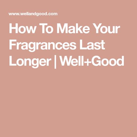 How To Make Your Fragrances Last Longer | Well+Good Perfume Last Longer, Old Washing Machine, Vintage Bottles, Clean Scents, Glitter Glass, Signature Scent, Perfume Collection, How To Make Your, Fresh Food