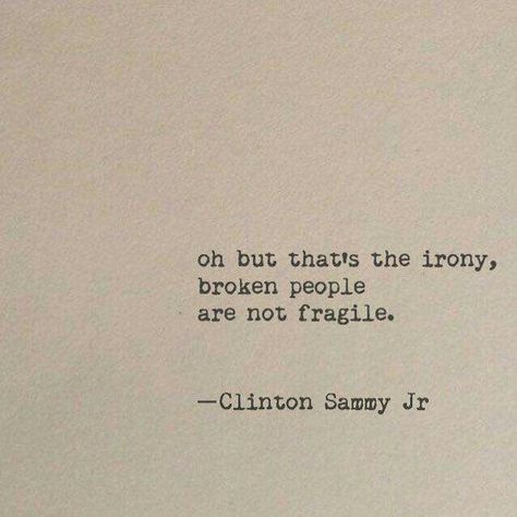 "Oh but that's the irony broken people are not fragile." -Clinton Sammy Jr [638x638] Quotes About Being A Light To Others, Quotes About Life Tattoos, Inner Thoughts, Stay Alive, Top Quotes, Literature Quotes, Old Quotes, Poem Quotes, Healing Quotes