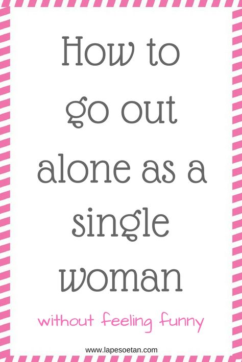 how to go out alone as a single woman www.lapesoetan.com Going Out Alone, Single Women Quotes, Forever Single, Newly Single, Sagittarius Women, Historical Women, Home Health Remedies, Single Woman, Historical Quotes