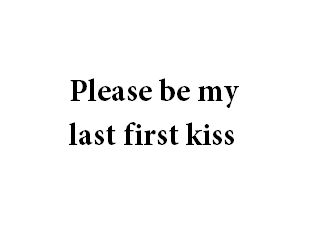 Cute Kissing Quotes, My Last First Kiss, Romantic Kiss Quotes, Last First Kiss, Kiss Quotes, First Kiss Quotes, Kissing Quotes, Love Is Comic, Be My Last