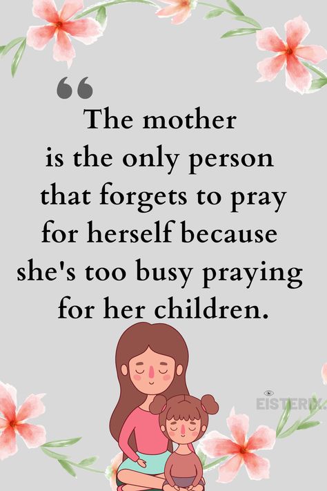 The mother is the only person that forgets to pray for herself because she's too busy praying for her children. Praying Mother, Quotes Prayer, Bible Quotes Prayer, Too Busy, Inspirational Thoughts, I Don T Know, Trivia, Bible Quotes, Gratitude