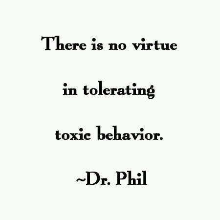 There is no virtue in tolerating toxic behavior. ~ Dr. Phil Toxic Behavior, Dr Phil, Encouraging Quotes, Funny Relationship, Quotable Quotes, Dr Who, Lessons Learned, Note To Self, Great Quotes