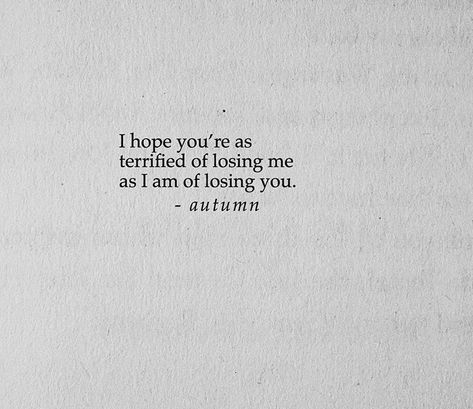 I hope you’re as terrified of losing me as I am of losing you. If I Lost You Quotes, Once You Lose Me You Will Never Get Me Again, I Hope I Never Lose You, Losing Someone You Never Dated, I Can Lose Everything But Not You, I’m Losing You, Imagine Losing Me Quotes, Losing Someone Quote, You’re Losing Me Aesthetic