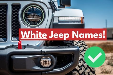 50 Creative Names For A White Jeep! 1 Jeep Wrangler Names Ideas, White Jeep Names Ideas, Jeep Wrangler Names, White Car Names, Jeep Names Ideas, All White Jeep Wrangler, Names Ideas Girl, Jeep Names, White Jeep Wrangler