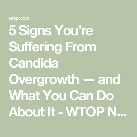 5 Signs You’re Suffering From Candida Overgrowth — and What You Can Do About It - WTOP News Candida Overgrowth Symptoms, Candida Symptoms, Treat Yeast Infection, Eat And Run, Neurological System, Candida Cleanse, Candida Overgrowth, Ray Of Hope, Yeast Infections