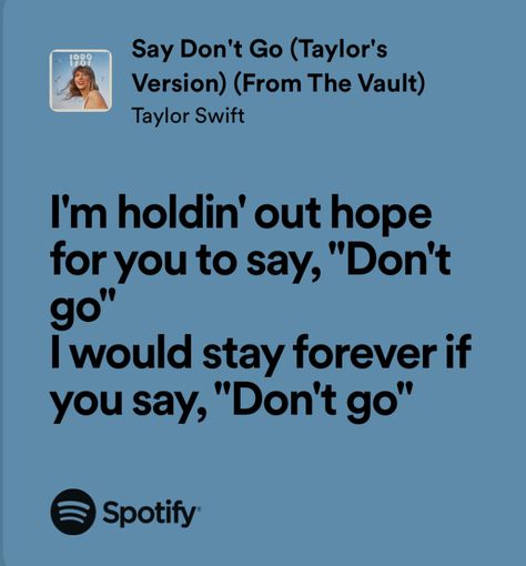 say don't go - taylor swift Say Dont Go Taylor Swift Lyrics, Say Don't Go Taylor Swift, Say Dont Go Taylor Swift, Colleen Hoover Quotes, Real Lyrics, Relatable Lyrics, Aesthetic Lyrics, Taylor Swift Song Lyrics, Editing Resources