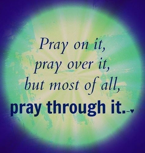 Pray on it, pray over it, but most of all, pray through it. Pray Through It, Pray On It, Faith Inspiration, Prayer Quotes, Religious Quotes, Verse Quotes, Words Of Encouragement, Over It, Faith Quotes