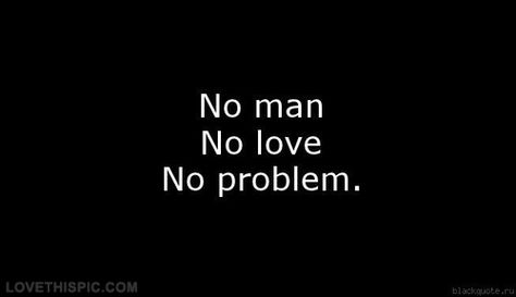 No man, no love, no problem love love quotes quotes quote man No Love No Problem, Love Chemistry Quotes, Love Love Quotes, Problem Quotes, Adorable Quotes, Feminine Energy Aesthetic, Happy Morning Quotes, No Love, Love Problems