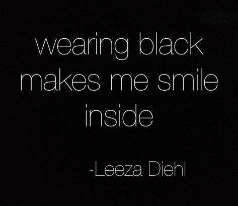 Wearing Black Black Quotes, All Black Everything, Fashion Quotes, Happy Colors, Black Love, Shades Of Black, True Words, Wearing Black, True Quotes