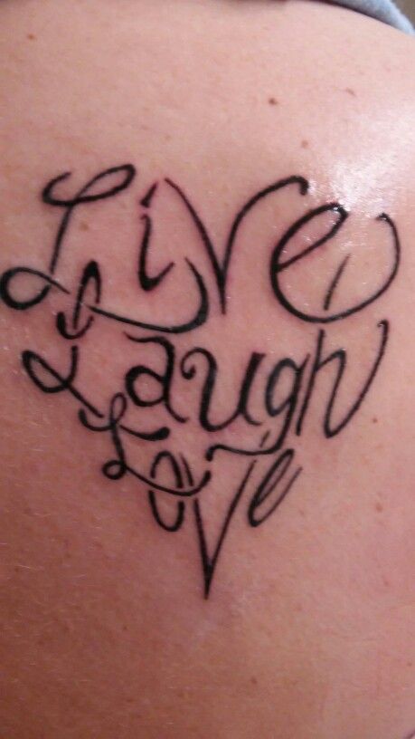 Live Laugh Love Tattoo Live Laugh Love Tattoo, Live Love Laugh Tattoo Ideas, Love Live Laugh Quotes, Live Laugh Love Painting, Live Laugh Love T Shirts, Love Tattoos, Live Laugh Love, Future Tattoos, Tattoo Quotes