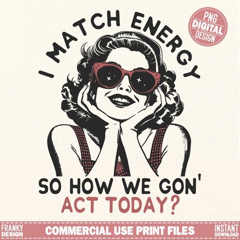 I Match Energy, Match Energy, Retro Shirt Design, Graphic Design Quotes, Summer Graphic Tee, Sassy Girl, Quote Shirt, Quote Design, Sarcastic Shirts