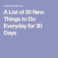 Try A New Thing Every Day List, Everyday List To Do, Try Something New Everyday Challenges, Something New Everyday Challenge, Do Something New Everyday List, Learn Something New Everyday Challenge, 5-9 After 9-5, New Things To Do Everyday, New Things To Try Everyday