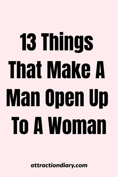 List of 13 things that make a man open up to a woman, from attractiondiary.com. Let Him Lead The Relationship, Courting Relationship, Expressing Emotions, What Makes A Man, Relationship Challenge, Let Down, Deep Connection, Pet Care Tips, Make A Man