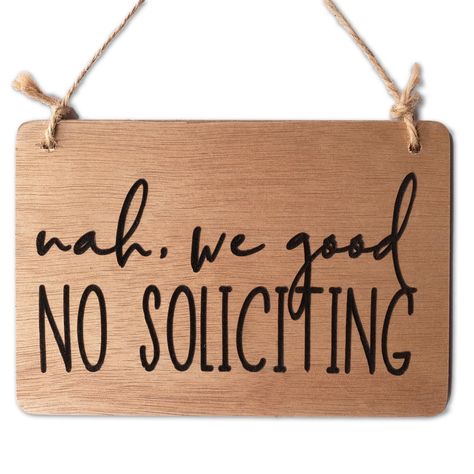 PRICES MAY VARY. The “Nah, we good, no soliciting” is a sign that can be placed on the front door or porch. It is a funny way to deter door-to-door salesmen, solicitors and unwanted guests. The sign is a great way to add some humor to your home decor while also making a serious statement. This no soliciting sign can be paired with a spring or fall wreath on your front door to add some seasonal flair to your home decor. Made of MDF boards. This sign comes with a natural twine for easy hanging. Th Funny Soliciting Signs Front Doors, No Soliciting Sign Svg Free, Diy No Soliciting Sign, Cute Wooden Signs, Porch Sayings, Doorbell Sign, No Soliciting Sign, Welcome Signs Front Door, No Soliciting Signs