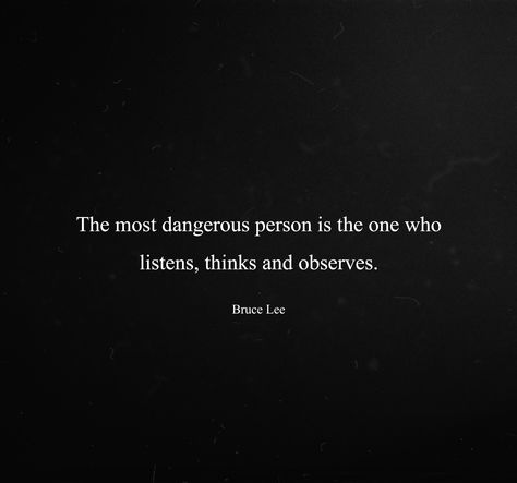 The most dangerous person is the one who listens, thinks and observes. Bruce Lee Dangerous Person, Edgy Quotes, Thinking Minds, Loose Coat, Look Up Quotes, Spoken Words, Clever Quotes, Random Quotes, Self Design