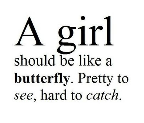 A girl should be like a butterfly.  Pretty to see, hard to catch. Girl Black And White, Millionaire Mindset Quotes, Butterfly Quotes, Like A Butterfly, Vision Board Inspiration, Quote Board, Bio Quotes, Badass Quotes, Mindset Quotes