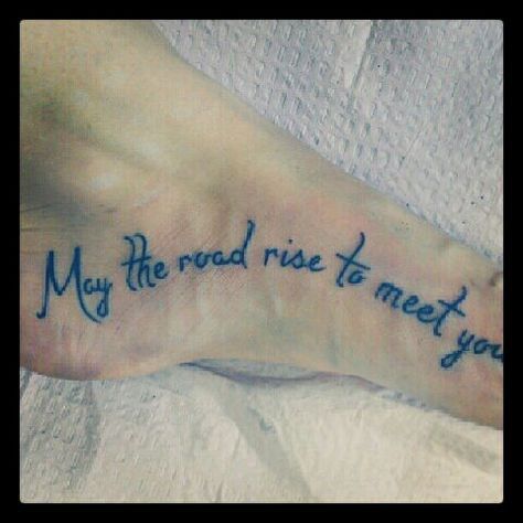 May the road rise to meet you Meet You, Tattoo Quotes, Body Art, Tattoos