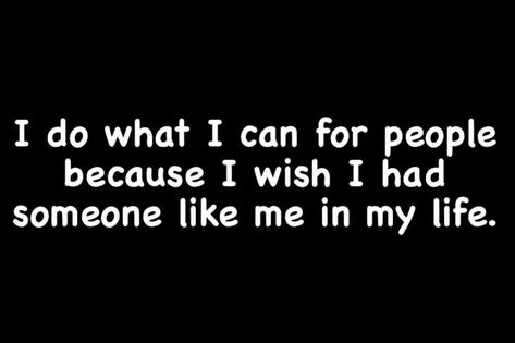 I Wish I Had Someone Like Me Quotes, Wish I Had Someone To Talk To Quotes, I Wish I Had Someone To Talk To, I Wish I Had Someone, Just Do It Wallpapers, Quotes Healing, Petty Quotes, Someone Like Me, Real Talk Quotes