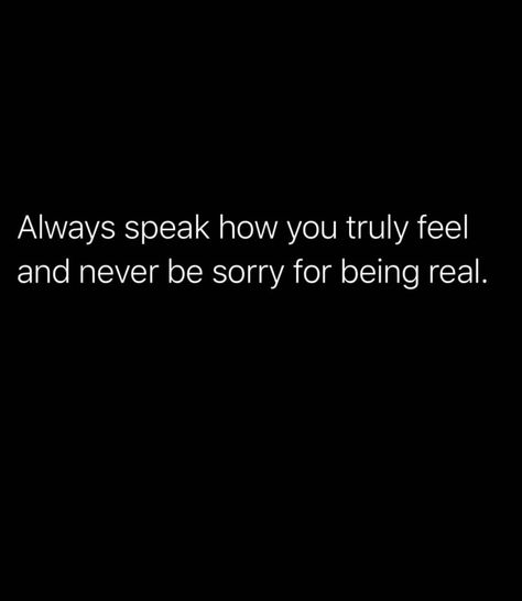 Always speak how you truly feel and never be sorry for being real - SPN - SPN Quotes About Being Sorry, Never Satisfied Quotes, Real Quotes About Life, Rs Quotes, Motivate Me, One Chance, Real Tattoo, Sharing Quotes, Quotes About Life